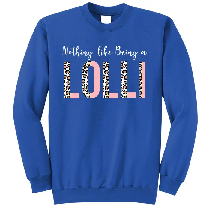 Nothing Like Being A Lolli Mothers Day Lolli Like Grandma Gift Tall Sweatshirt