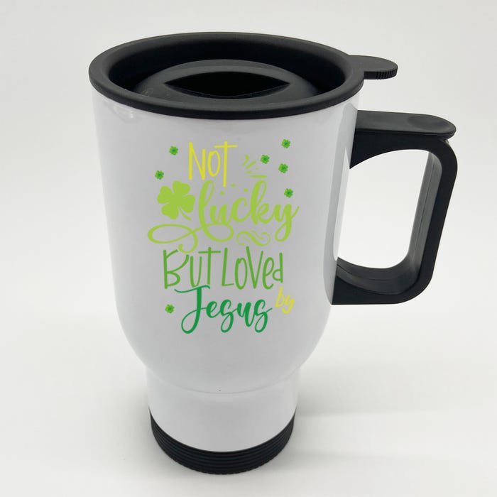 Not Lucky But Loved By Jesus Christ St Patricks Day Great Gift Front & Back Stainless Steel Travel Mug