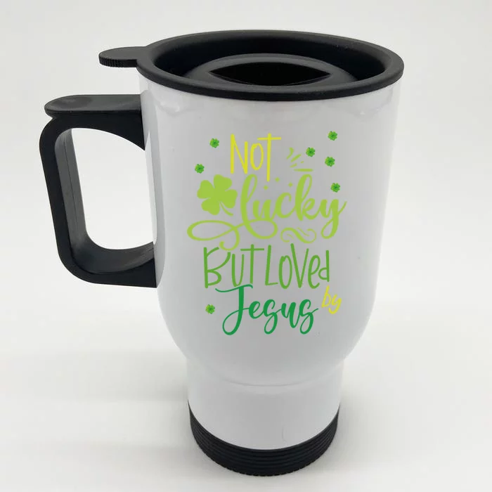 Not Lucky But Loved By Jesus Christ St Patricks Day Great Gift Front & Back Stainless Steel Travel Mug