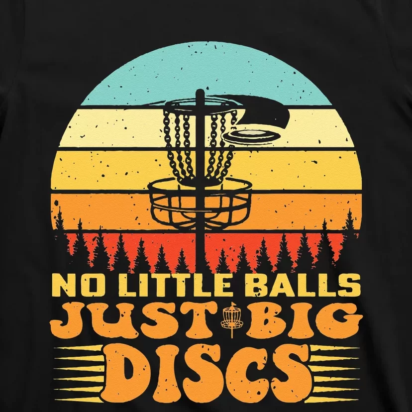 No Little Balls Just Big Discs Funny Disc Golfer T-Shirt