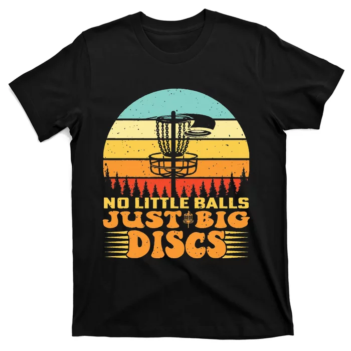 No Little Balls Just Big Discs Funny Disc Golfer T-Shirt