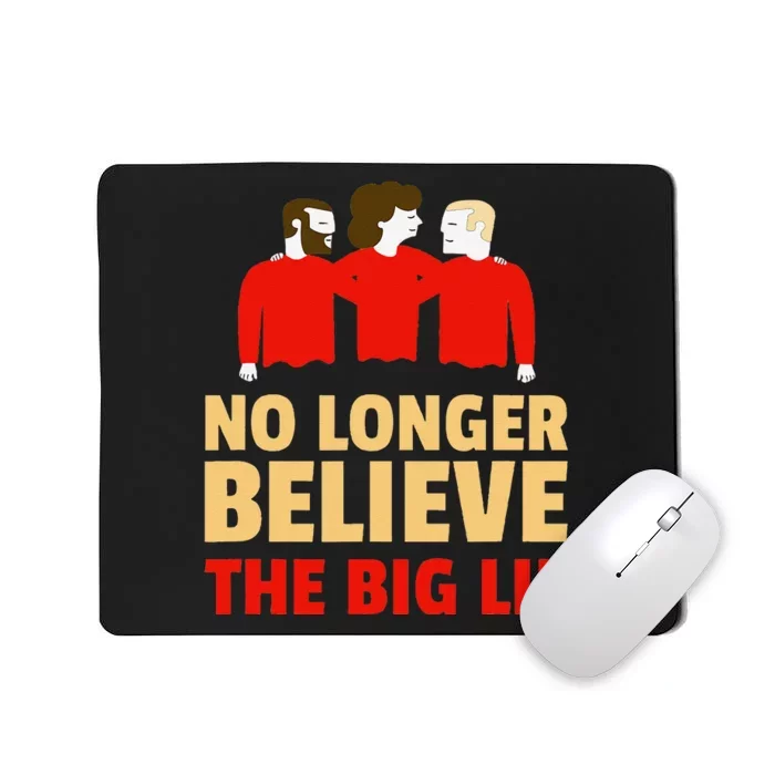 No Longer Believe The Big Lie Mousepad