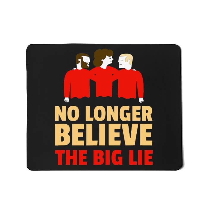 No Longer Believe The Big Lie Mousepad