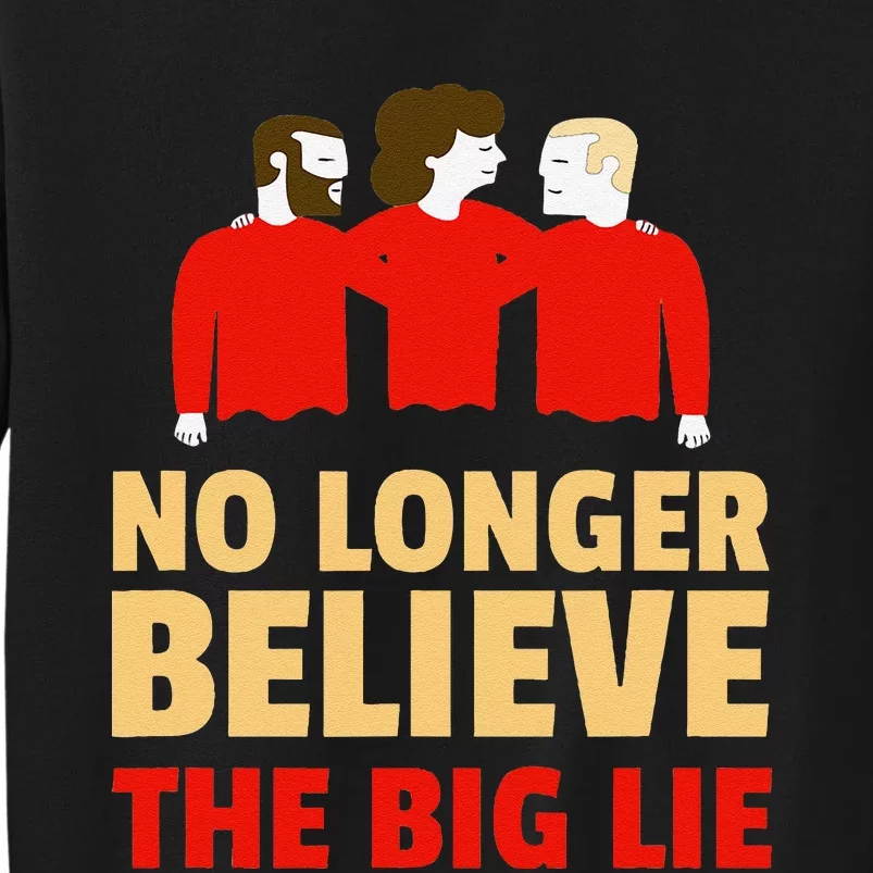 No Longer Believe The Big Lie Tall Sweatshirt