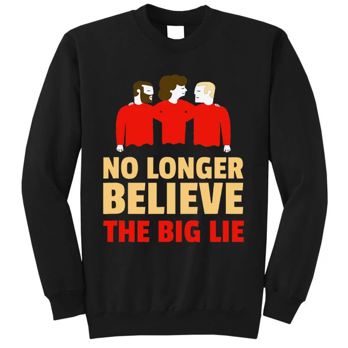 No Longer Believe The Big Lie Tall Sweatshirt