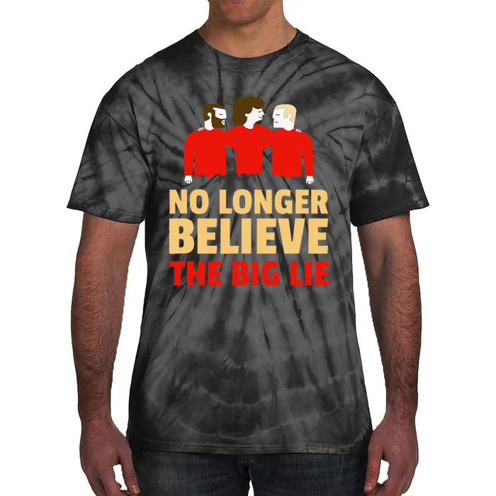 No Longer Believe The Big Lie Tie-Dye T-Shirt