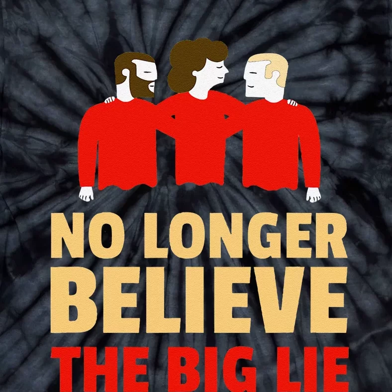 No Longer Believe The Big Lie Tie-Dye T-Shirt