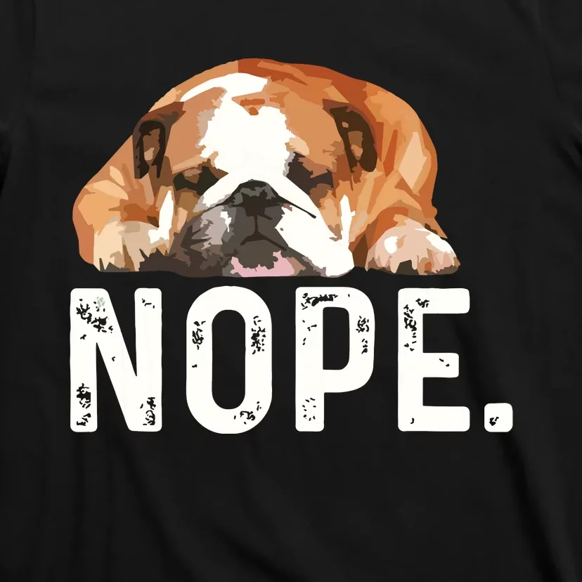 Nope Lazy Bulldog Dog Lover Gift T-Shirt