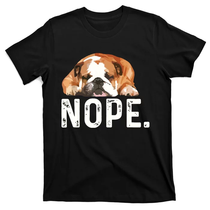 Nope Lazy Bulldog Dog Lover Gift T-Shirt