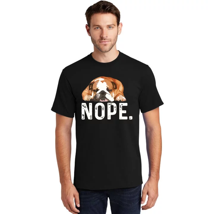 Nope Lazy Bulldog Dog Lover Gift Tall T-Shirt