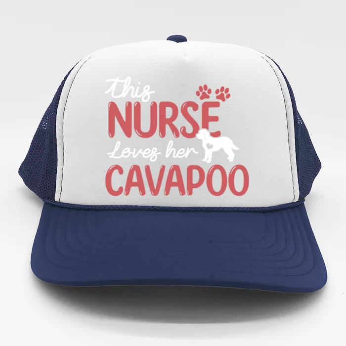 Nurse Loves Cavapoo Dog Pet Lover Funny Gift For Mom Nurse Cool Gift Trucker Hat