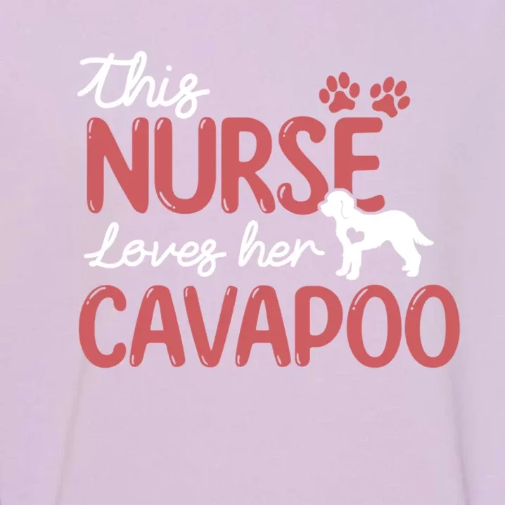 Nurse Loves Cavapoo Dog Pet Lover Funny Gift For Mom Nurse Cool Gift Garment-Dyed Sweatshirt