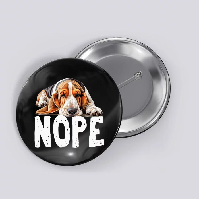 Nope Lazy Dog Funny Basset Hound Button