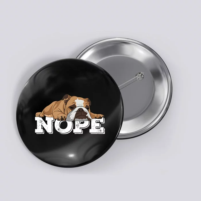 Nope Lazy English Bulldog Dog Lover TShirt Button