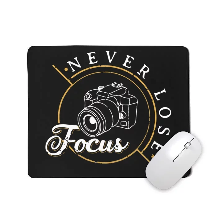 Never Lose Focus Photographer Camera Photo Lense Mousepad