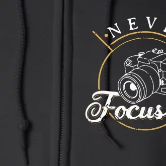 Never Lose Focus Photographer Camera Photo Lense Full Zip Hoodie