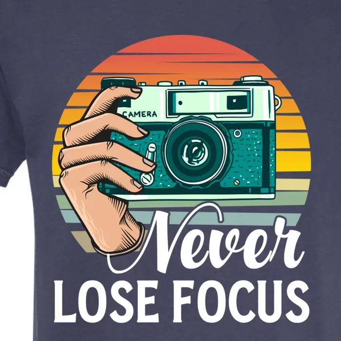 Never Lose Focus Photography Camera Lover Funny Photographer Gift Garment-Dyed Heavyweight T-Shirt