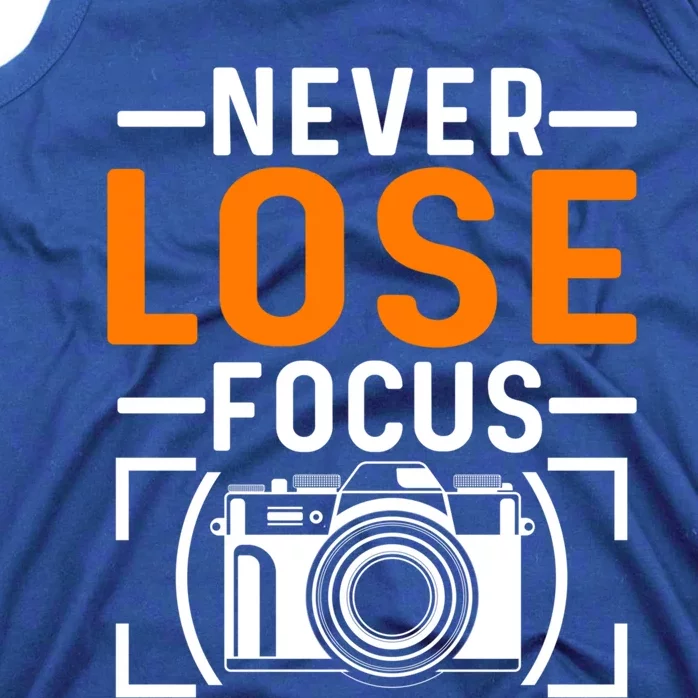 Never Lose Focus Photography Camera Lover Funny Photographer Gift Tank Top