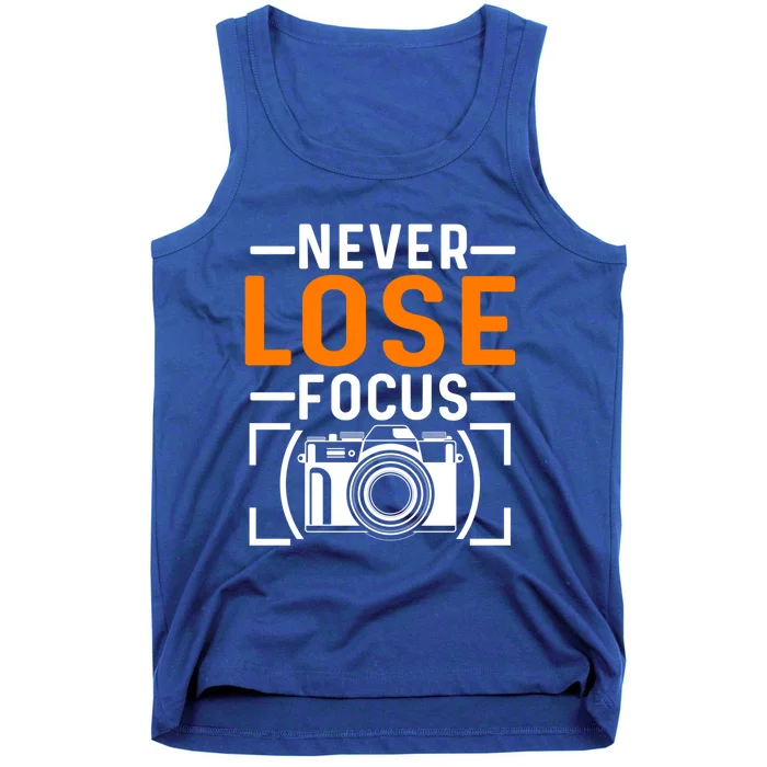 Never Lose Focus Photography Camera Lover Funny Photographer Gift Tank Top