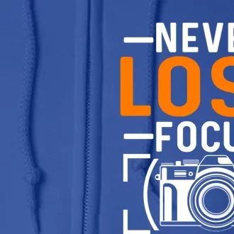 Never Lose Focus Photography Camera Lover Funny Photographer Gift Full Zip Hoodie