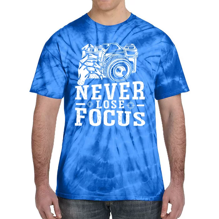 Never Lose Focus Photography Camera Lover Funny Photographer Gift Tie-Dye T-Shirt