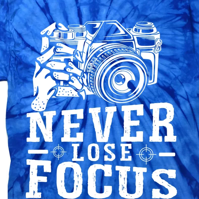 Never Lose Focus Photography Camera Lover Funny Photographer Gift Tie-Dye T-Shirt