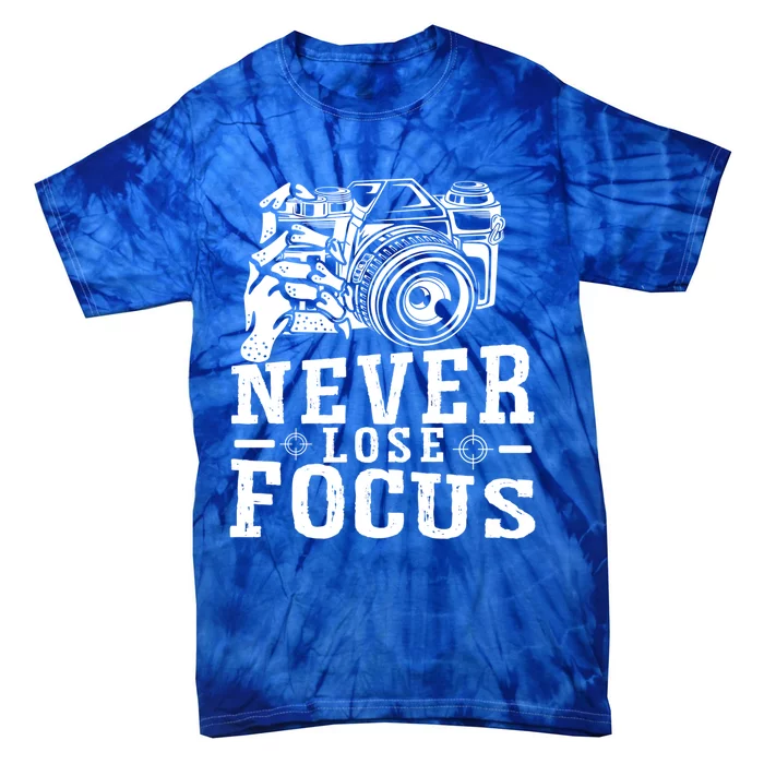 Never Lose Focus Photography Camera Lover Funny Photographer Gift Tie-Dye T-Shirt