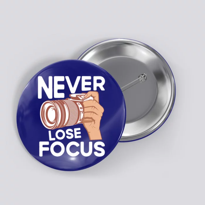 Never Lose Focus Photography Camera Lover Funny Photographer Gift Button