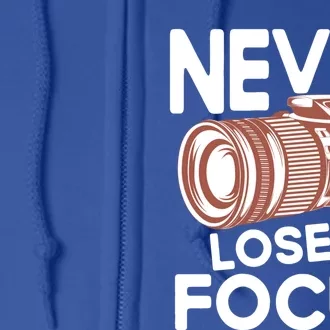 Never Lose Focus Photography Camera Lover Funny Photographer Gift Full Zip Hoodie