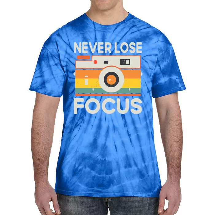 Never Lose Focus Photography Camera Lover Funny Photographer Cool Gift Tie-Dye T-Shirt