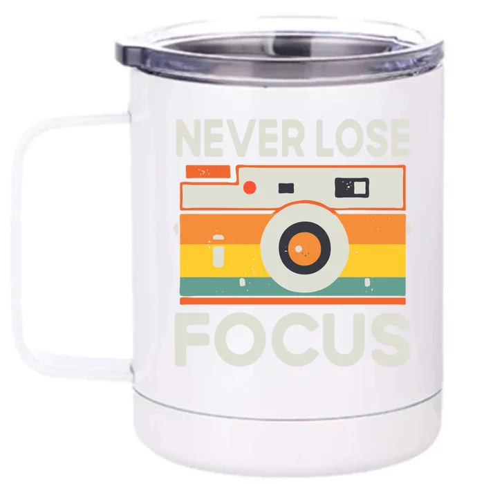 Never Lose Focus Photography Camera Lover Funny Photographer Cool Gift Front & Back 12oz Stainless Steel Tumbler Cup