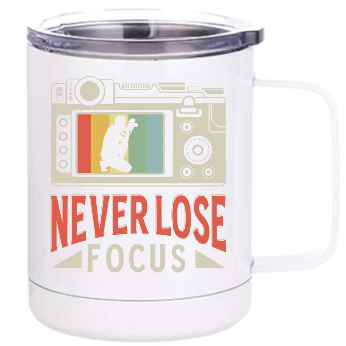 Never Lose Focus Photography Camera Lover Funny Photographer Gift Front & Back 12oz Stainless Steel Tumbler Cup