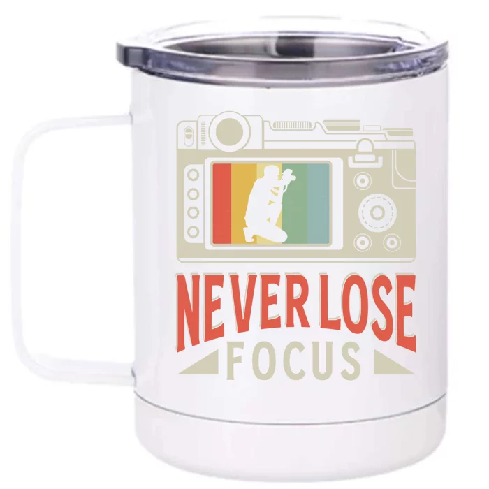 Never Lose Focus Photography Camera Lover Funny Photographer Gift Front & Back 12oz Stainless Steel Tumbler Cup