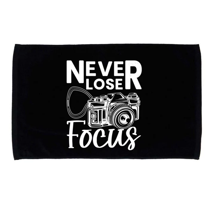 Never Lose Focus Photography Camera Lover Funny Photographer Funny Gift Microfiber Hand Towel