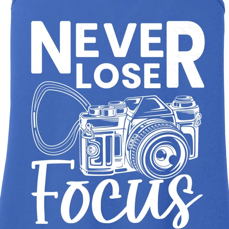 Never Lose Focus Photography Camera Lover Funny Photographer Funny Gift Ladies Essential Tank