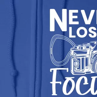 Never Lose Focus Photography Camera Lover Funny Photographer Funny Gift Full Zip Hoodie