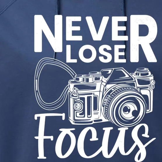 Never Lose Focus Photography Camera Lover Funny Photographer Funny Gift Performance Fleece Hoodie