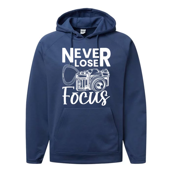 Never Lose Focus Photography Camera Lover Funny Photographer Funny Gift Performance Fleece Hoodie