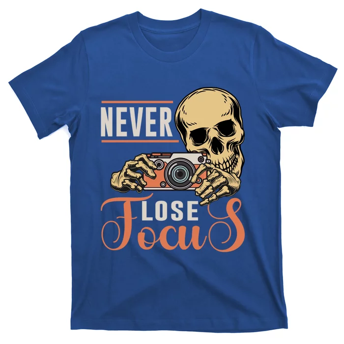 Never Lose Focus Photography Camera Lover Funny Photographer Gift T-Shirt