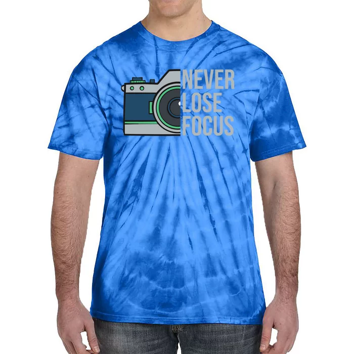 Never Lose Focus Quote Camera Silhouette For Photographer Cute Gift Tie-Dye T-Shirt