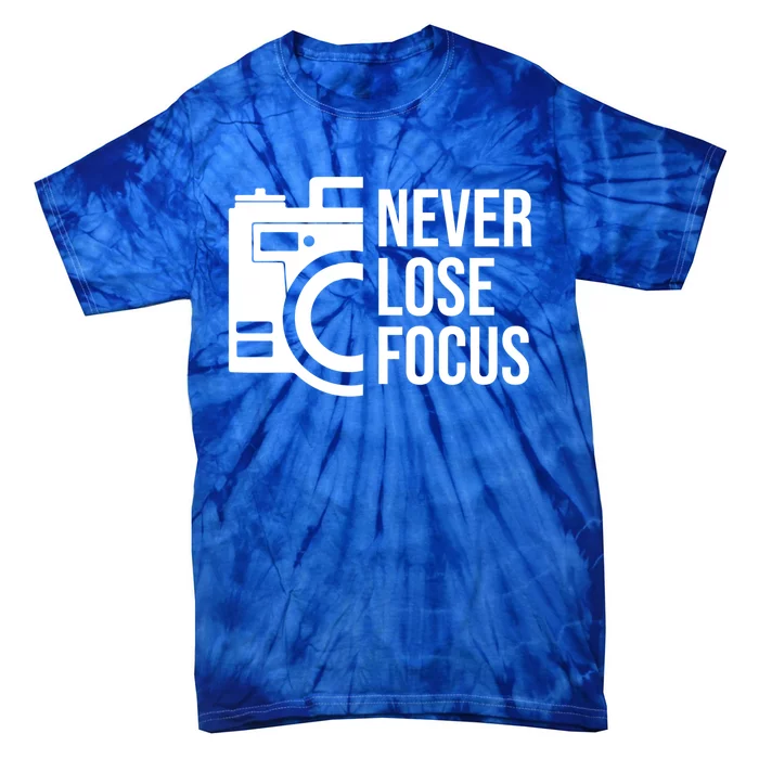 Never Lose Focus Quote Camera Silhouette For Photographer Gift Tie-Dye T-Shirt