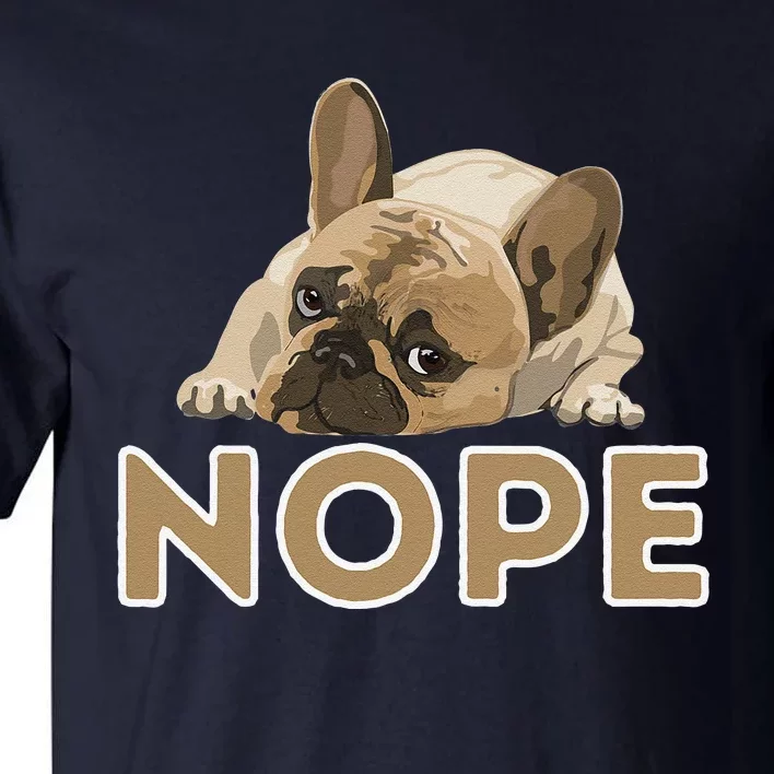 Nope Lazy Frenchie Funny French Bulldog Dog Lover Tall T-Shirt