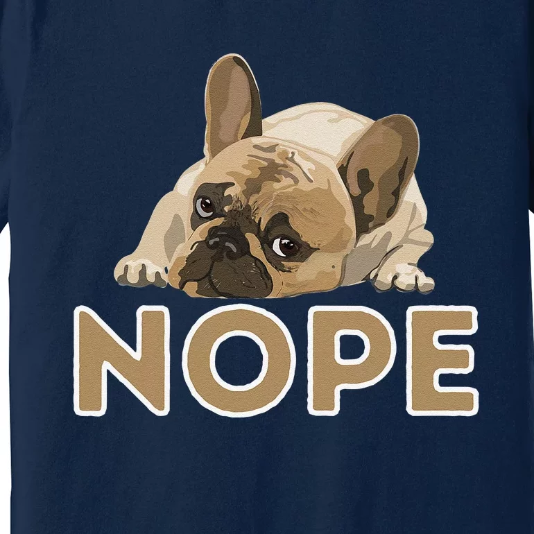 Nope Lazy Frenchie Funny French Bulldog Dog Lover Premium T-Shirt