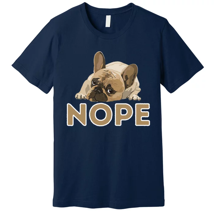 Nope Lazy Frenchie Funny French Bulldog Dog Lover Premium T-Shirt