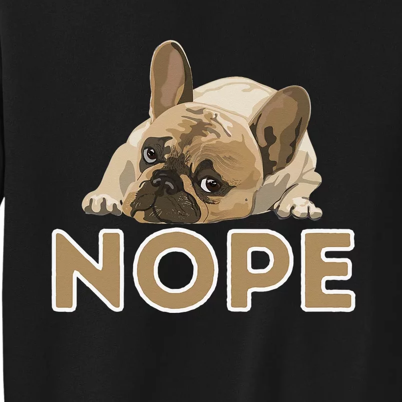 Nope Lazy Frenchie Funny French Bulldog Dog Lover Tall Sweatshirt