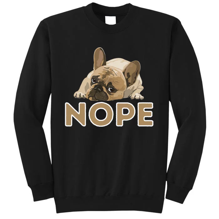 Nope Lazy Frenchie Funny French Bulldog Dog Lover Tall Sweatshirt