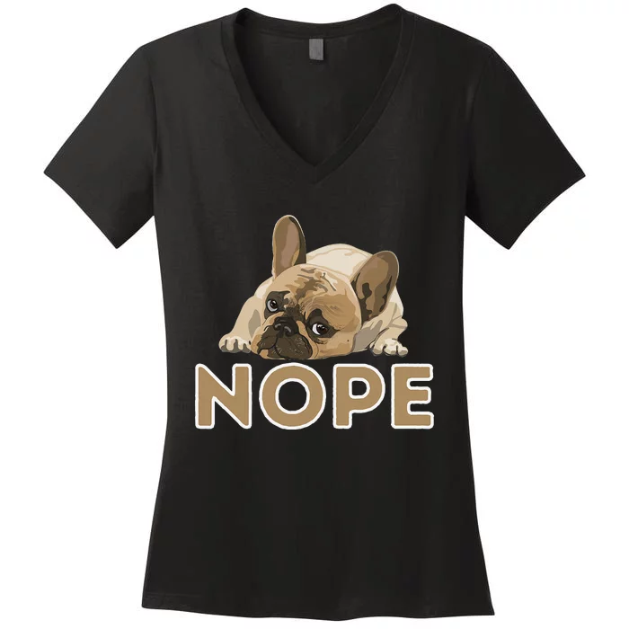 Nope Lazy Frenchie Funny French Bulldog Dog Lover Women's V-Neck T-Shirt