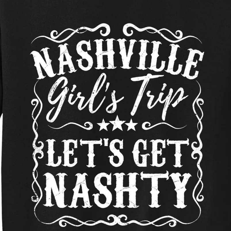 Nashville Lets Get Nashty Bachelorette Party Girls Trip Gift Tall Sweatshirt