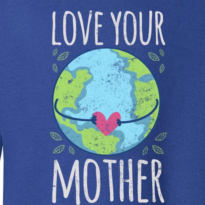 Nature Lover Gift Ideas Love Your Mother Earth Cute Gift Toddler Sweatshirt