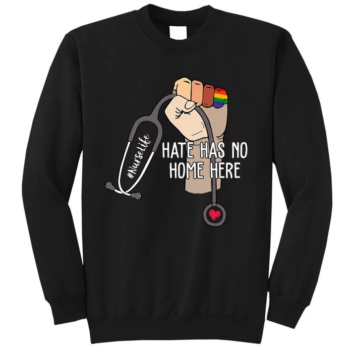 Nurse Life Hate Has No Home Here LGBTQ Love Pride Month Gift Sweatshirt